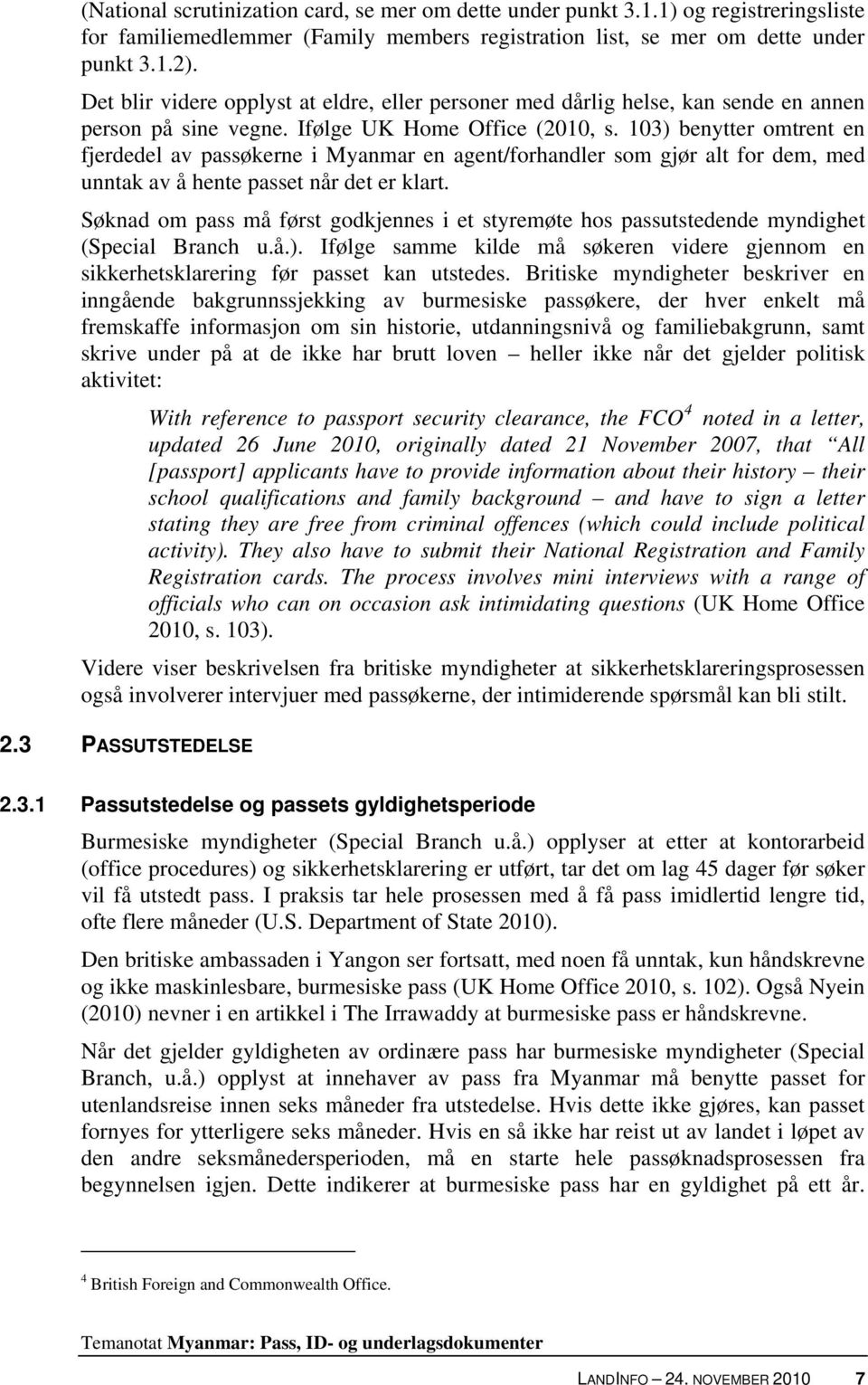 103) benytter omtrent en fjerdedel av passøkerne i Myanmar en agent/forhandler som gjør alt for dem, med unntak av å hente passet når det er klart.