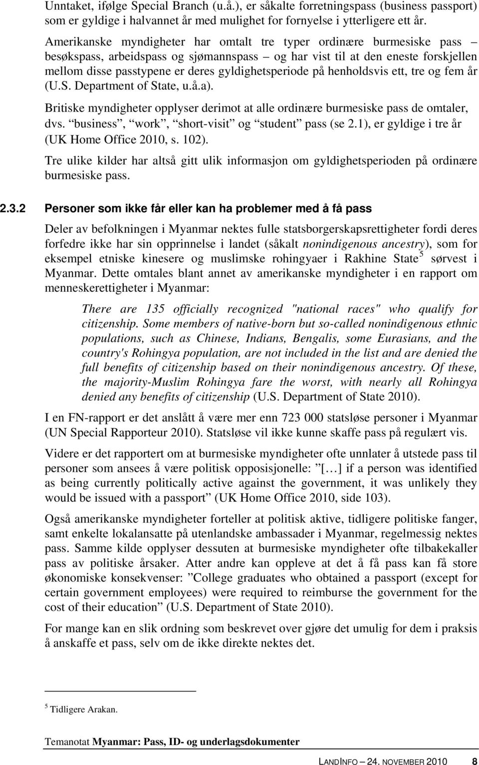 gyldighetsperiode på henholdsvis ett, tre og fem år (U.S. Department of State, u.å.a). Britiske myndigheter opplyser derimot at alle ordinære burmesiske pass de omtaler, dvs.