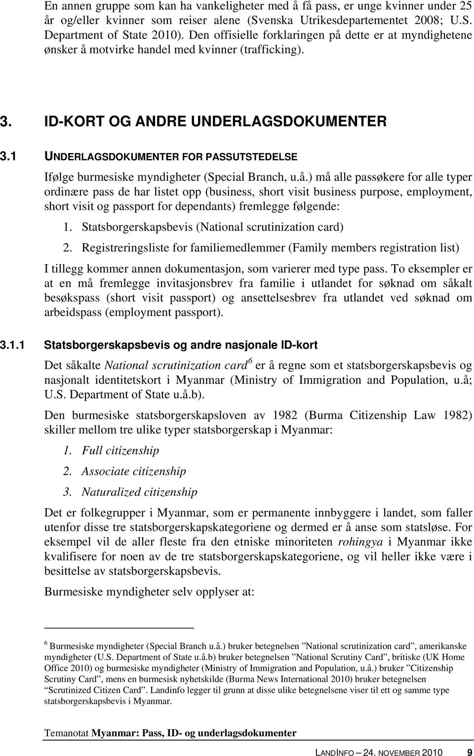 1 UNDERLAGSDOKUMENTER FOR PASSUTSTEDELSE Ifølge burmesiske myndigheter (Special Branch, u.å.