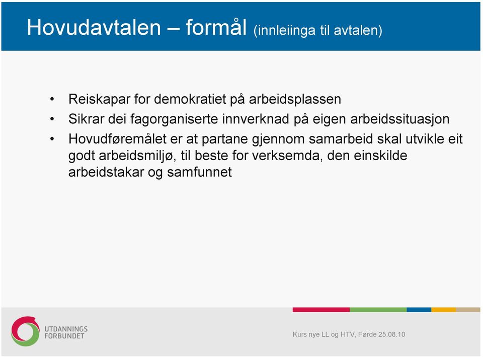 arbeidssituasjon Hovudføremålet er at partane gjennom samarbeid skal