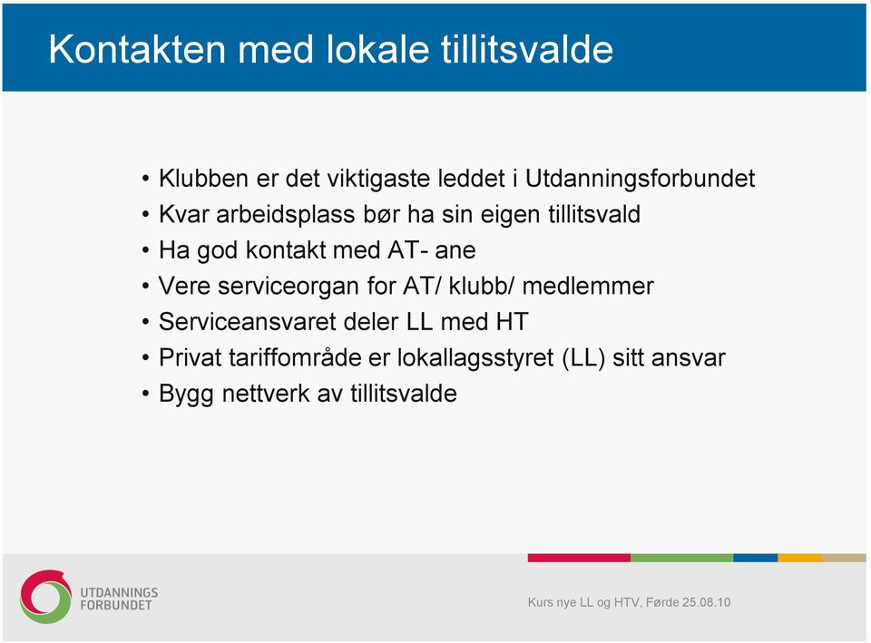 kontakt med AT- ane Vere serviceorgan for AT/ klubb/ medlemmer Serviceansvaret