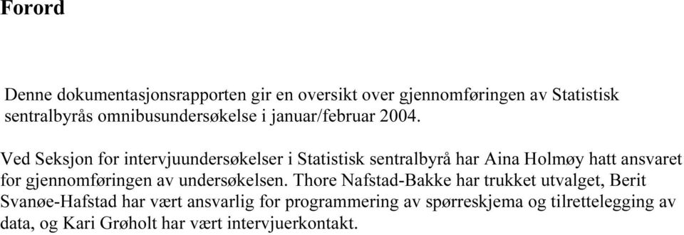 Ved Seksjon for intervjuundersøkelser i Statistisk sentralbyrå har Aina Holmøy hatt ansvaret for gjennomføringen av