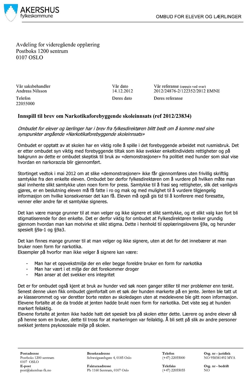 2012 2012/24876-2/122352/2012 EMNE Telefon 22055000 Deres dato Deres referanse Innspill til brev om Narkotikaforebyggende skoleinnsats (ref 2012/23834) Ombudetfor eleverog lærlingerhar i brev fra