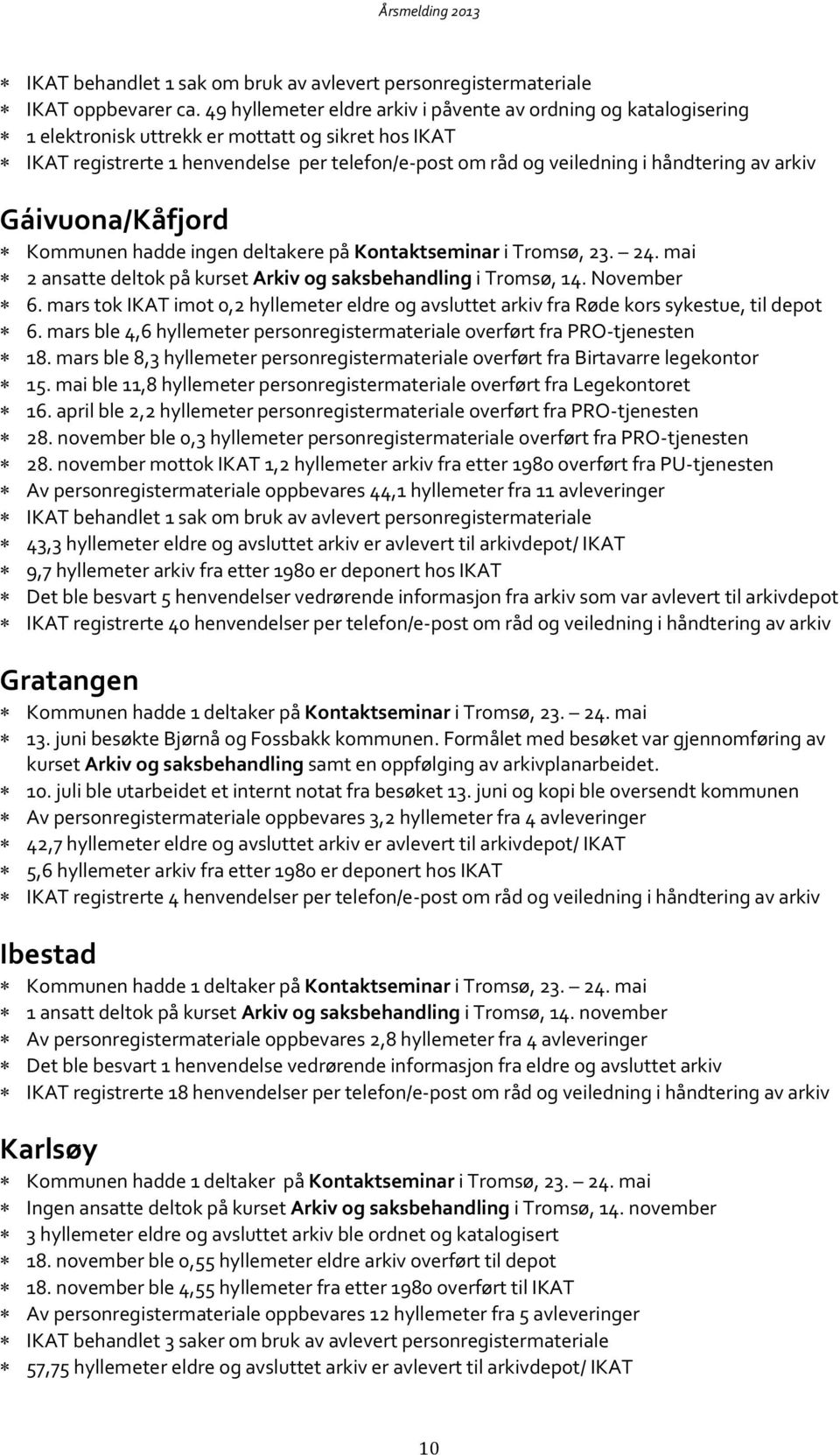 håndtering av arkiv Gáivuona/Kåfjord 2 ansatte deltok på kurset Arkiv og saksbehandling i Tromsø, 14. November 6.