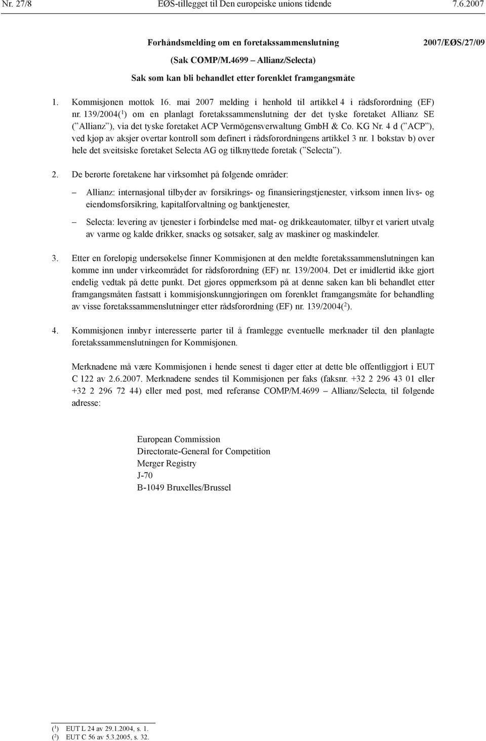 139/2004( 1 ) om en planlagt foretakssammenslutning der det tyske foretaket Allianz SE ( Allianz ), via det tyske foretaket ACP Vermögensverwaltung GmbH & Co. KG Nr.