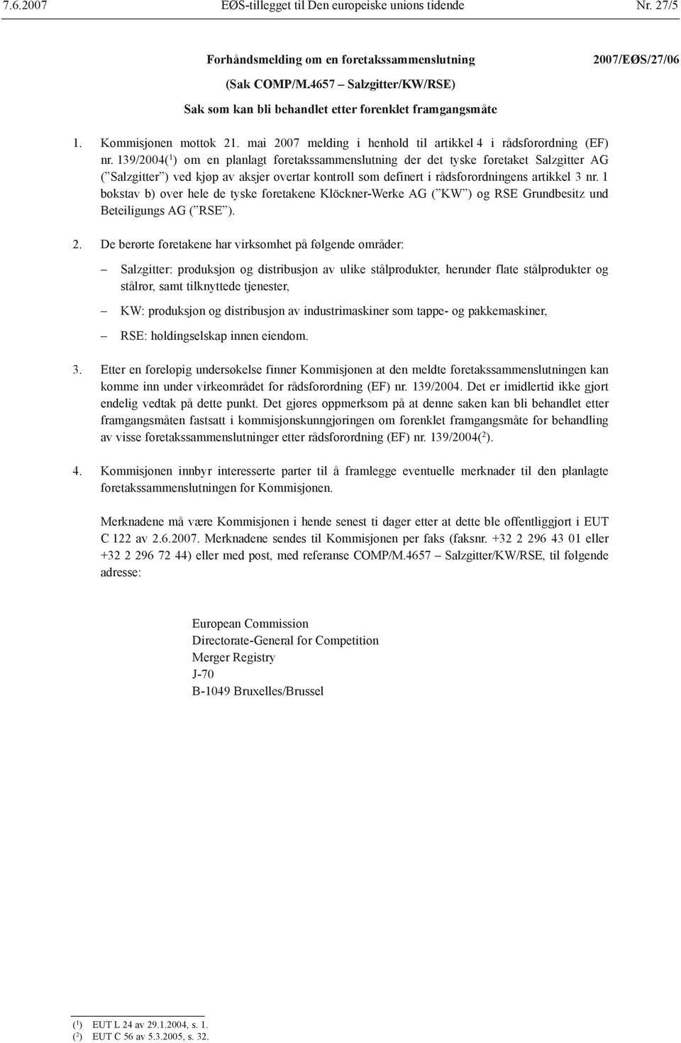 139/2004( 1 ) om en planlagt foretakssammenslutning der det tyske foretaket Salzgitter AG ( Salzgitter ) ved kjøp av aksjer overtar kontroll som definert i rådsforordningens artikkel 3 nr.