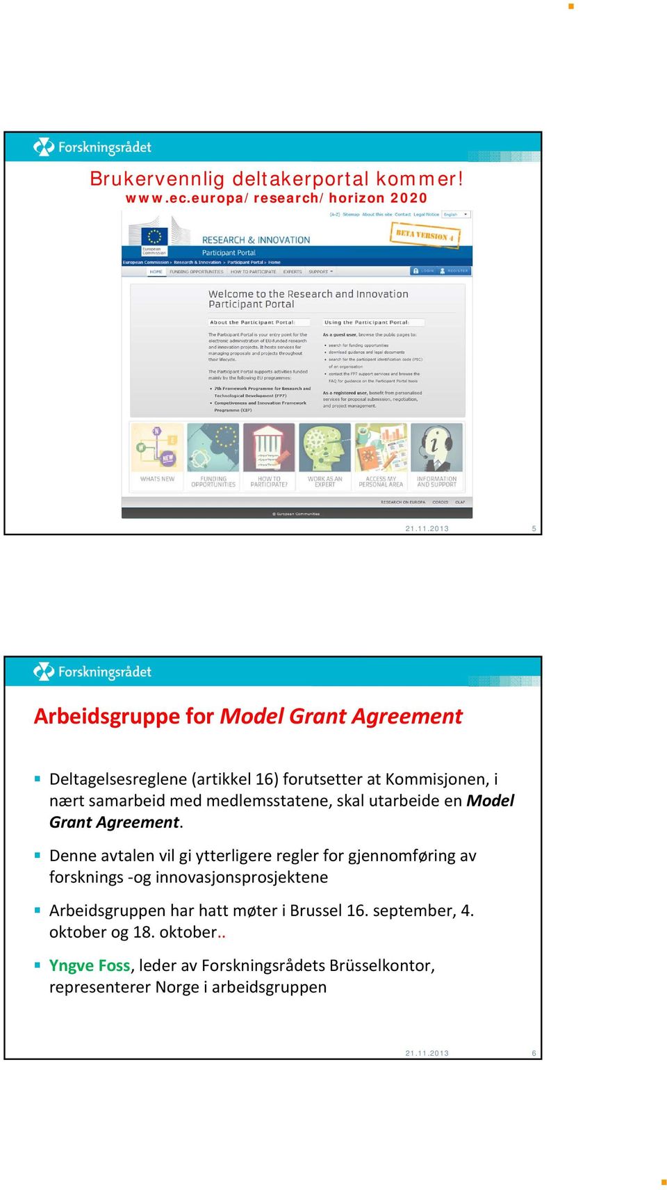 medlemsstatene, skal utarbeide en Model Grant Agreement.