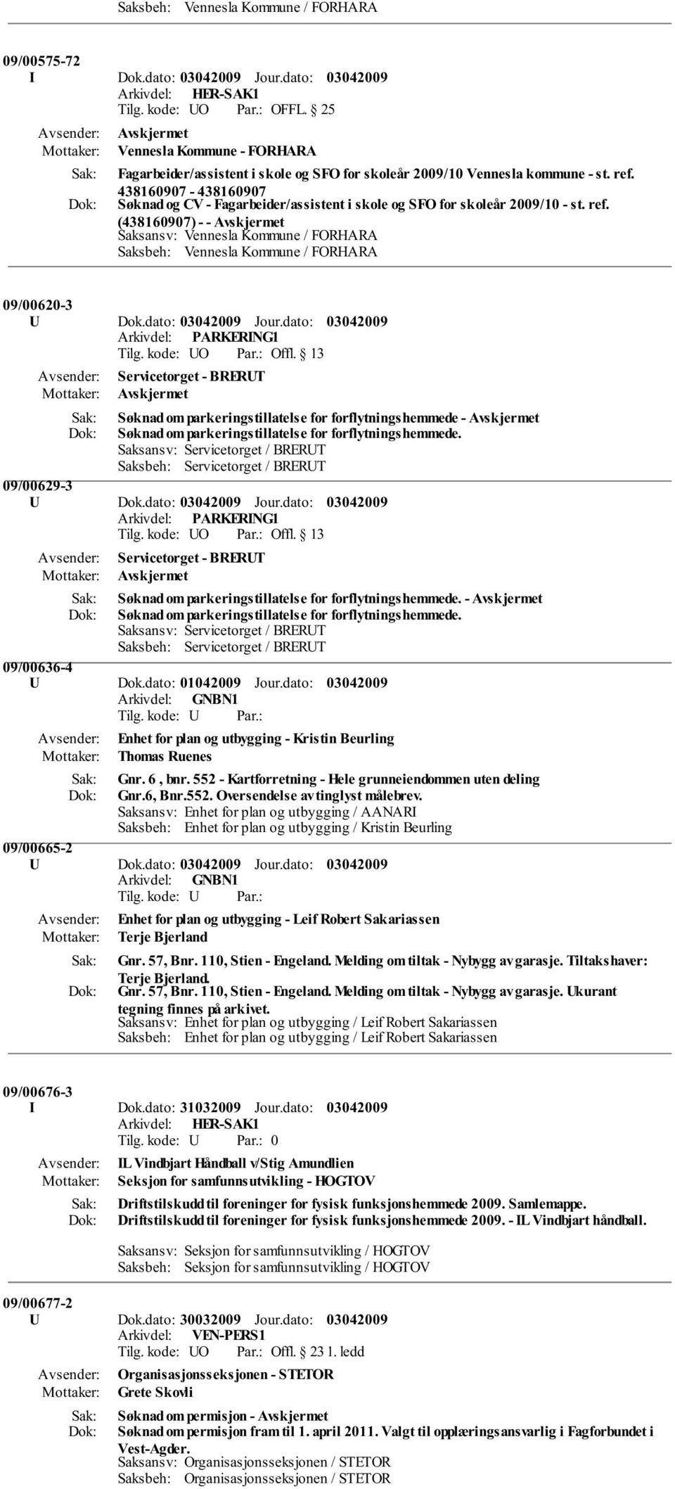 dato: Servicetorget - BRERUT Søknad om parkeringstillatelse for forflytningshemmede - Søknad om parkeringstillatelse for forflytningshemmede. 09/00629-3 U Dok.dato: Jour.