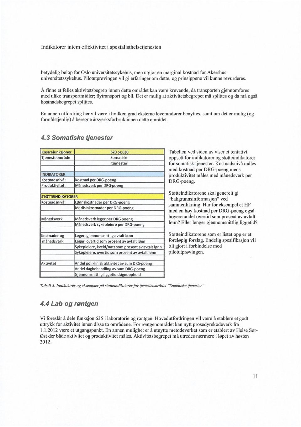 Å finne et felles aktivitetsbegrep innen dette området kan være krevende, da transporten gjennomføres med ulike transportmidler; flytransport og bil.