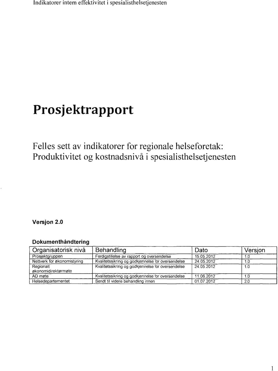 2012 1.0 Nettverk for økonomistyring Kvalitetssikring og godkjennelse for oversendelse 24.05.2012 1.0 Regionalt Kvalitetssikring og godkjennelse for oversendelse 24.