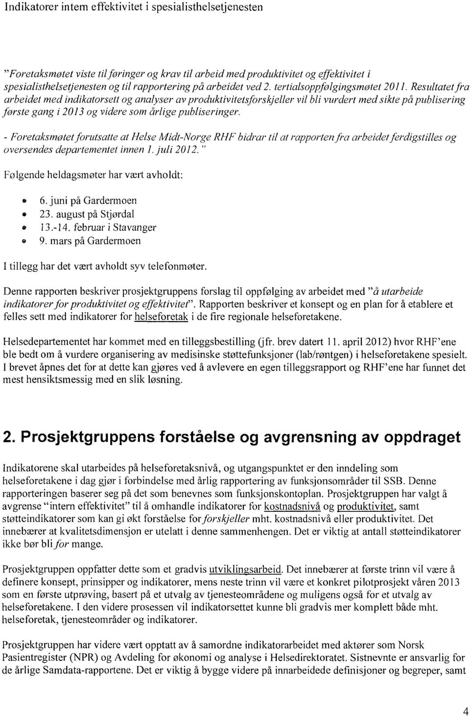 Resultatet fra arbeidet med indikatorsett og analyser av produktivitetsforskjeller vil bli vurdert med sikte på publisering første gang i 2013 og videre som årlige publiseringer.