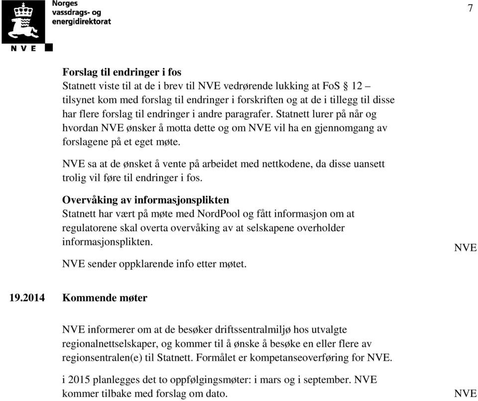 NVE sa at de ønsket å vente på arbeidet med nettkodene, da disse uansett trolig vil føre til endringer i fos.