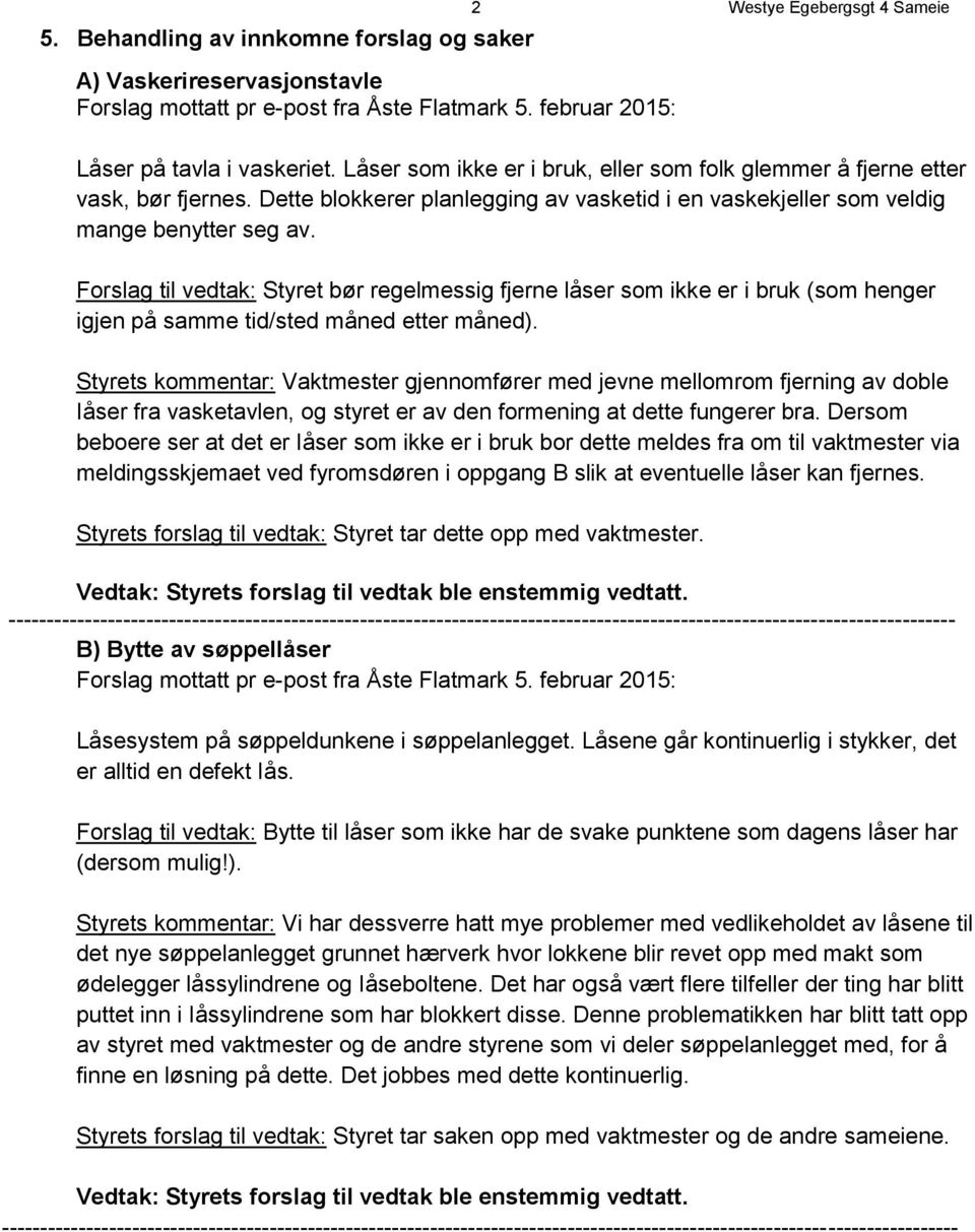 Forslag til vedtak: Styret bør regelmessig fjerne låser som ikke er i bruk (som henger igjen på samme tid/sted måned etter måned).