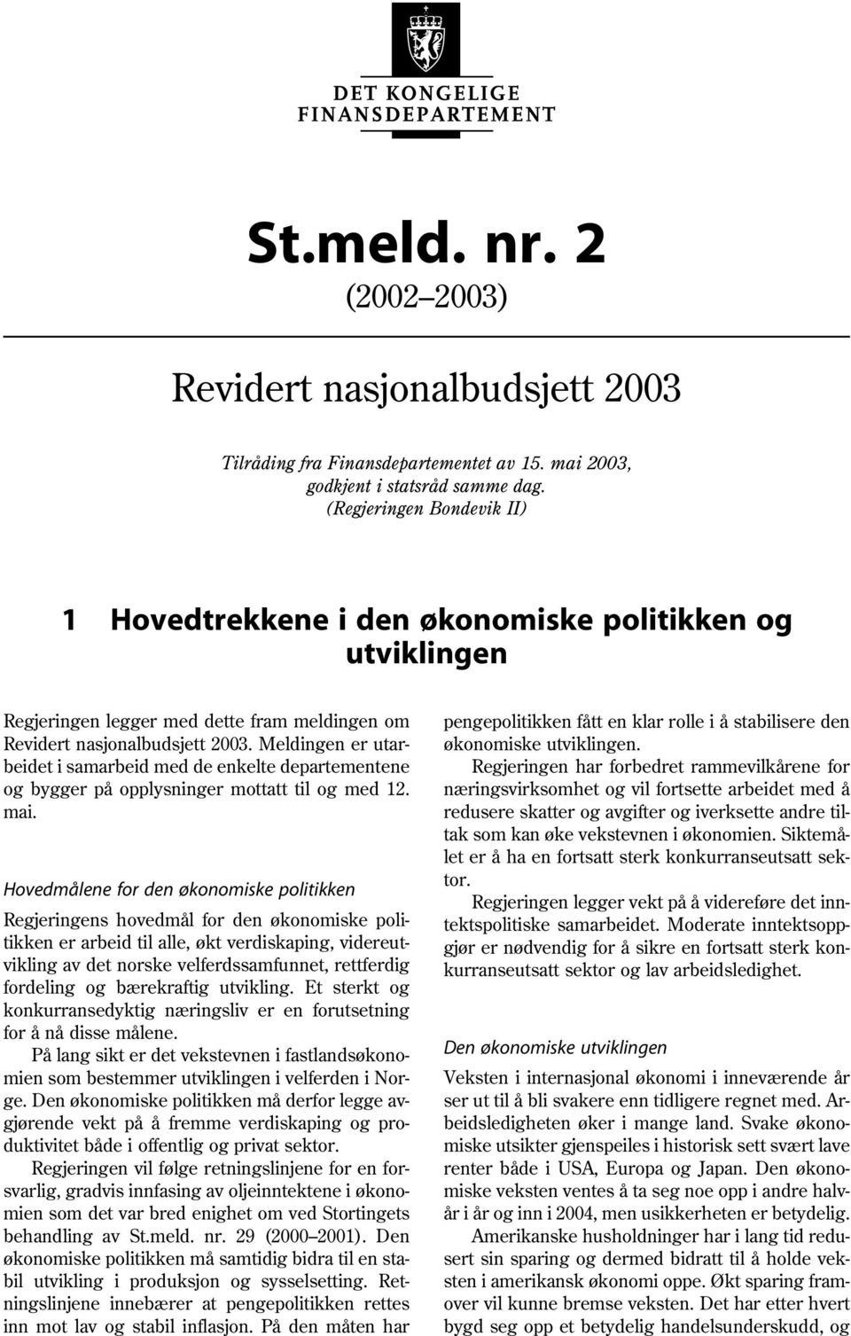 Meldingen er utarbeidet i samarbeid med de enkelte departementene og bygger på opplysninger mottatt til og med 12. mai.