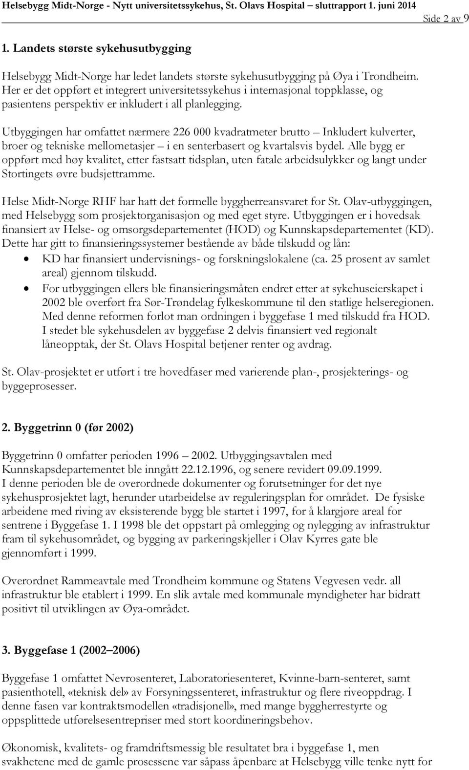 Utbyggingen har omfattet nærmere 226 000 kvadratmeter brutto Inkludert kulverter, broer og tekniske mellometasjer i en senterbasert og kvartalsvis bydel.