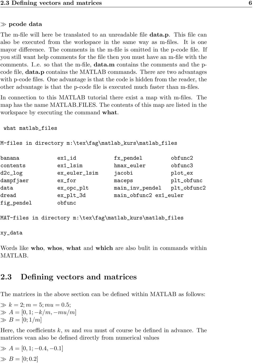 m contains the comments and the p- code file, data.p contains the MATLAB commands. There are two advantages with p-code files.