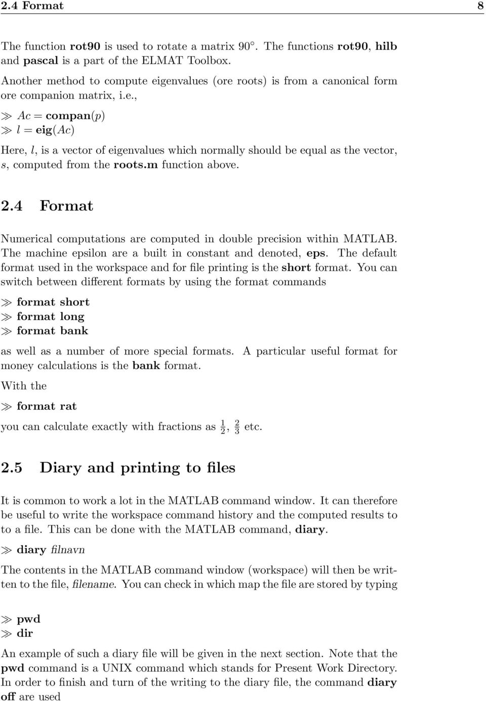 m function above. 2.4 Format Numerical computations are computed in double precision within MATLAB. The machine epsilon are a built in constant and denoted, eps.