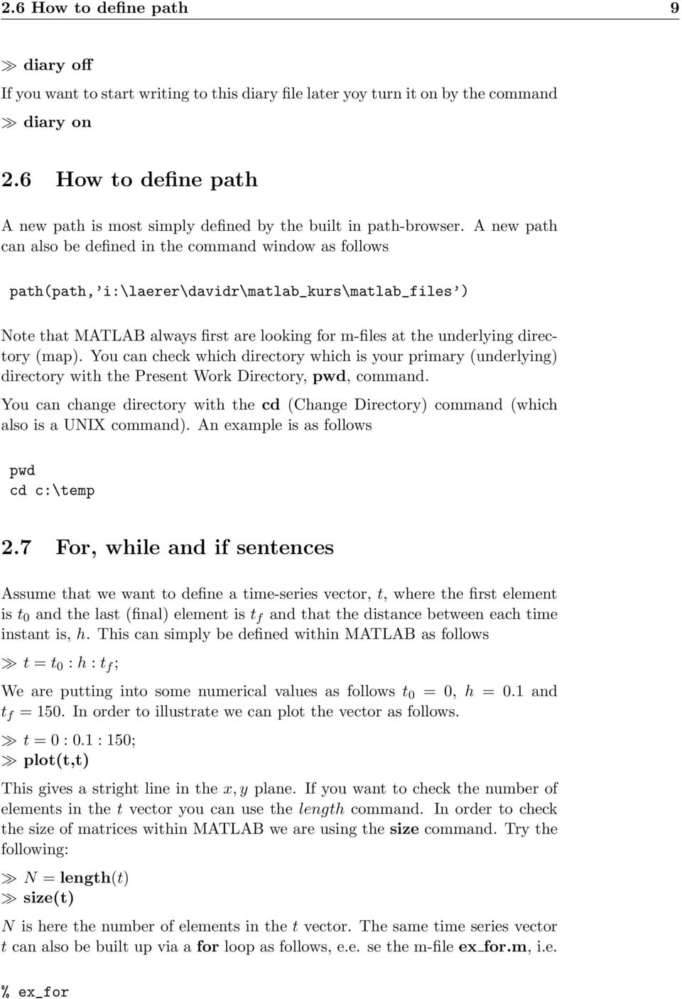 A new path can also be defined in the command window as follows path(path, i:\laerer\davidr\matlab_kurs\matlab_files ) Note that MATLAB always first are looking for m-files at the underlying