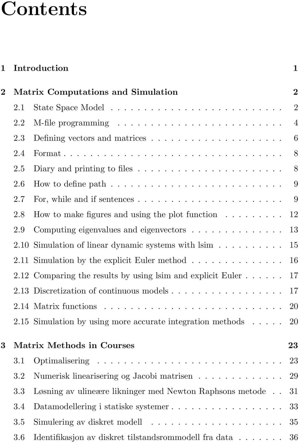 7 For, while and if sentences...................... 9 2.8 How to make figures and using the plot function......... 12 2.9 Computing eigenvalues and eigenvectors.............. 13 2.