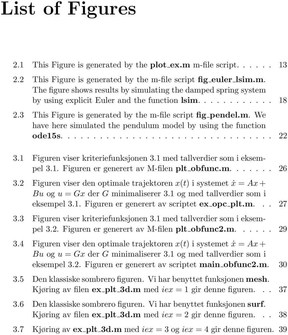 1 Figuren viser kriteriefunksjonen 3.1 med tallverdier som i eksempel 3.1. Figuren er generert av M-filen plt obfunc.m....... 26 3.
