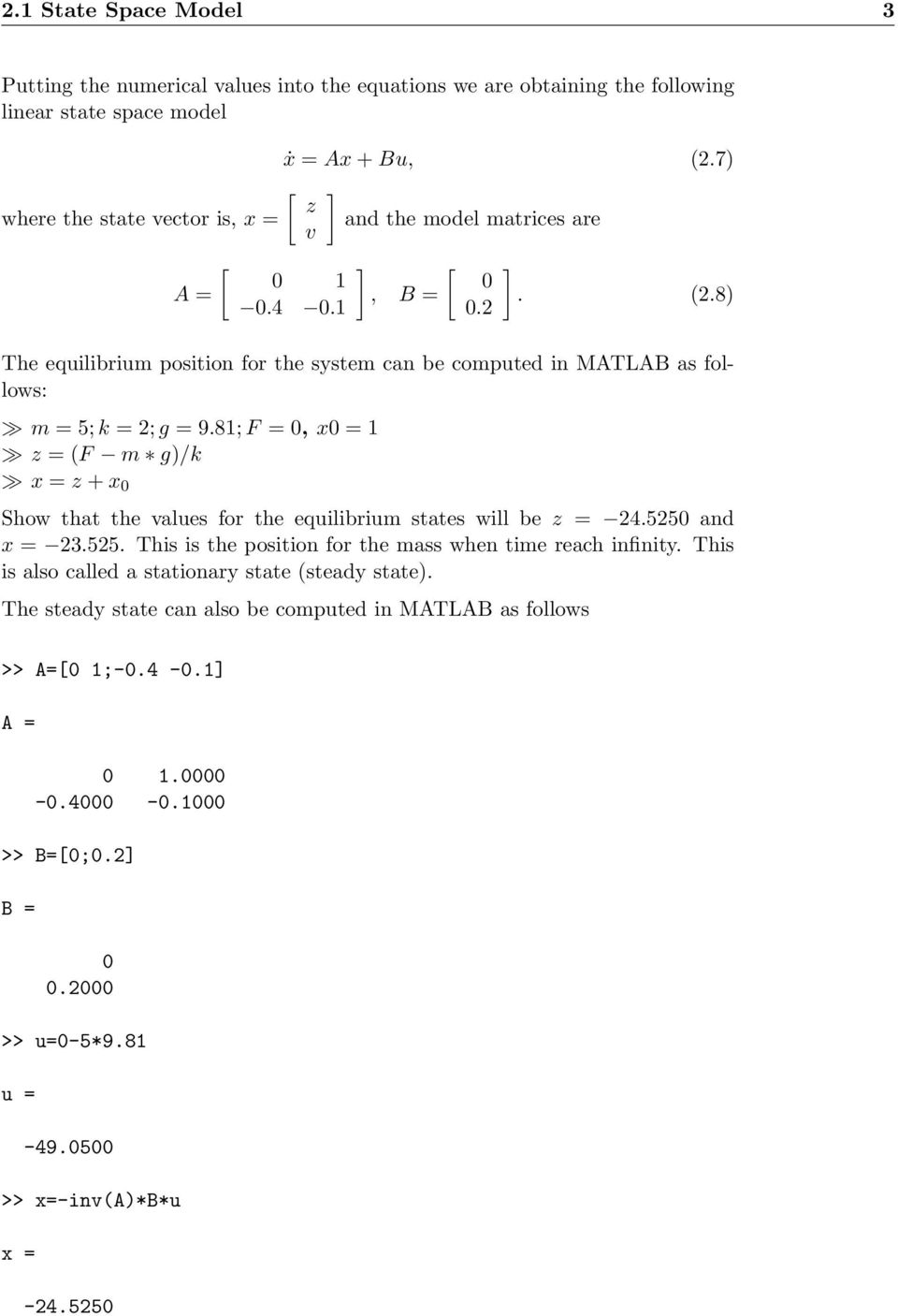 8) The equilibrium position for the system can be computed in MATLAB as follows: m = 5; k = 2; g = 9.