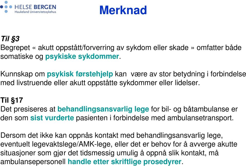 Til 17 Det presiseres at behandlingsansvarlig lege for bil- og båtambulanse er den som sist vurderte pasienten i forbindelse med ambulansetransport.