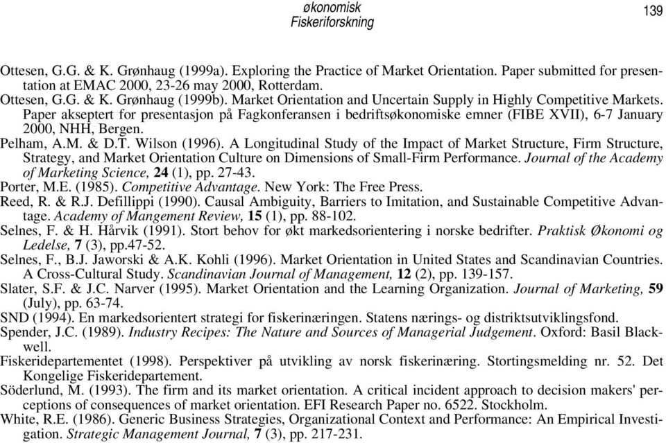 Pelham, A.M. & D.T. Wilson (1996). A Longitudinal Study of the Impact of Market Structure, Firm Structure, Strategy, and Market Orientation Culture on Dimensions of Small-Firm Performance.