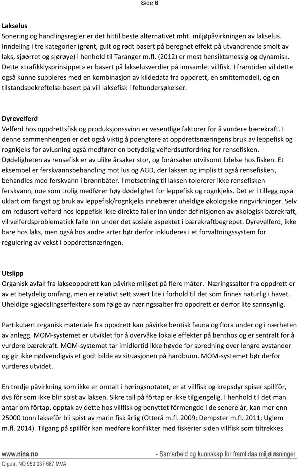 Dette «trafikklysprinsippet» er basert på lakselusverdier på innsamlet villfisk.