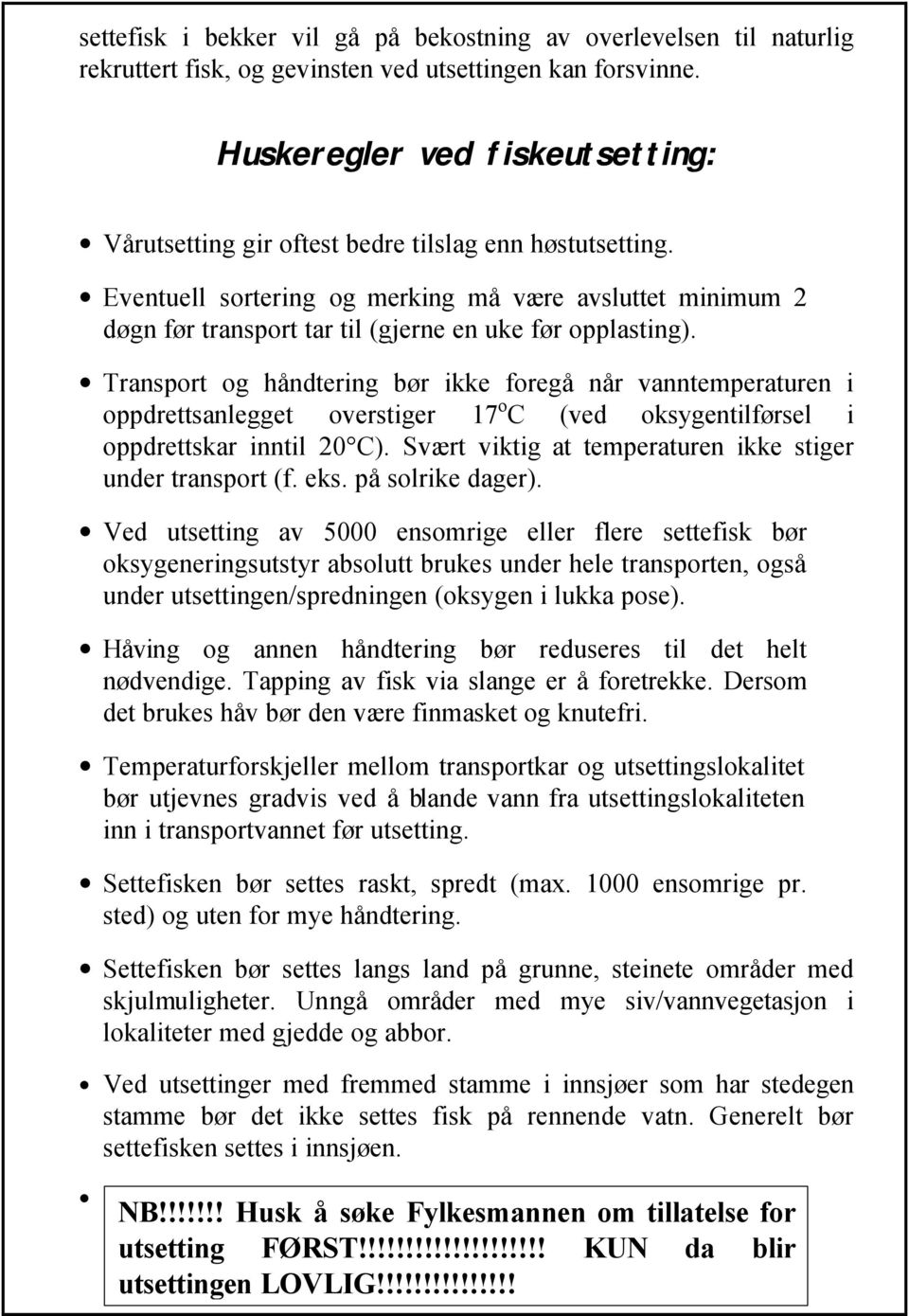 Eventuell sortering og merking må være avsluttet minimum 2 døgn før transport tar til (gjerne en uke før opplasting).