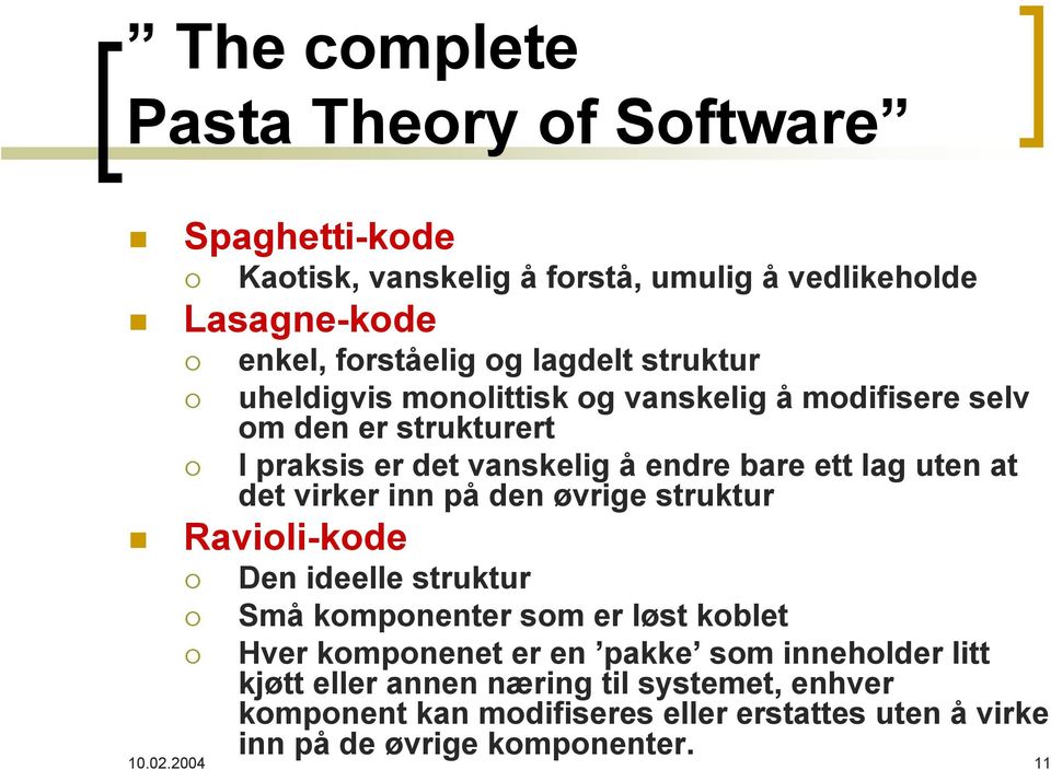 virker inn på den øvrige struktur Ravioli-kode Den ideelle struktur Små komponenter som er løst koblet Hver komponenet er en pakke som inneholder