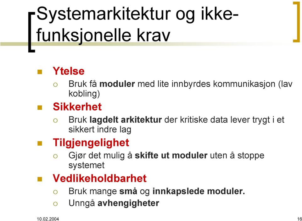 trygt i et sikkert indre lag Tilgjengelighet Gjør det mulig å skifte ut moduler uten å