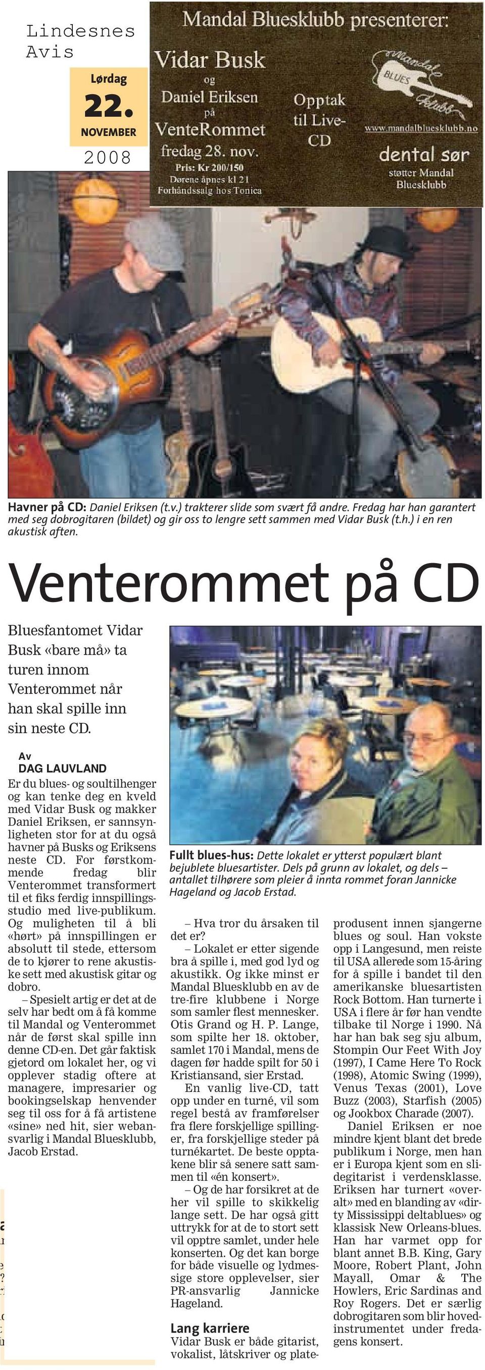 Venterommet på CD Bluesfantomet Vidar Busk «bare må» ta turen innom Venterommet når han skal spille inn sin neste CD.