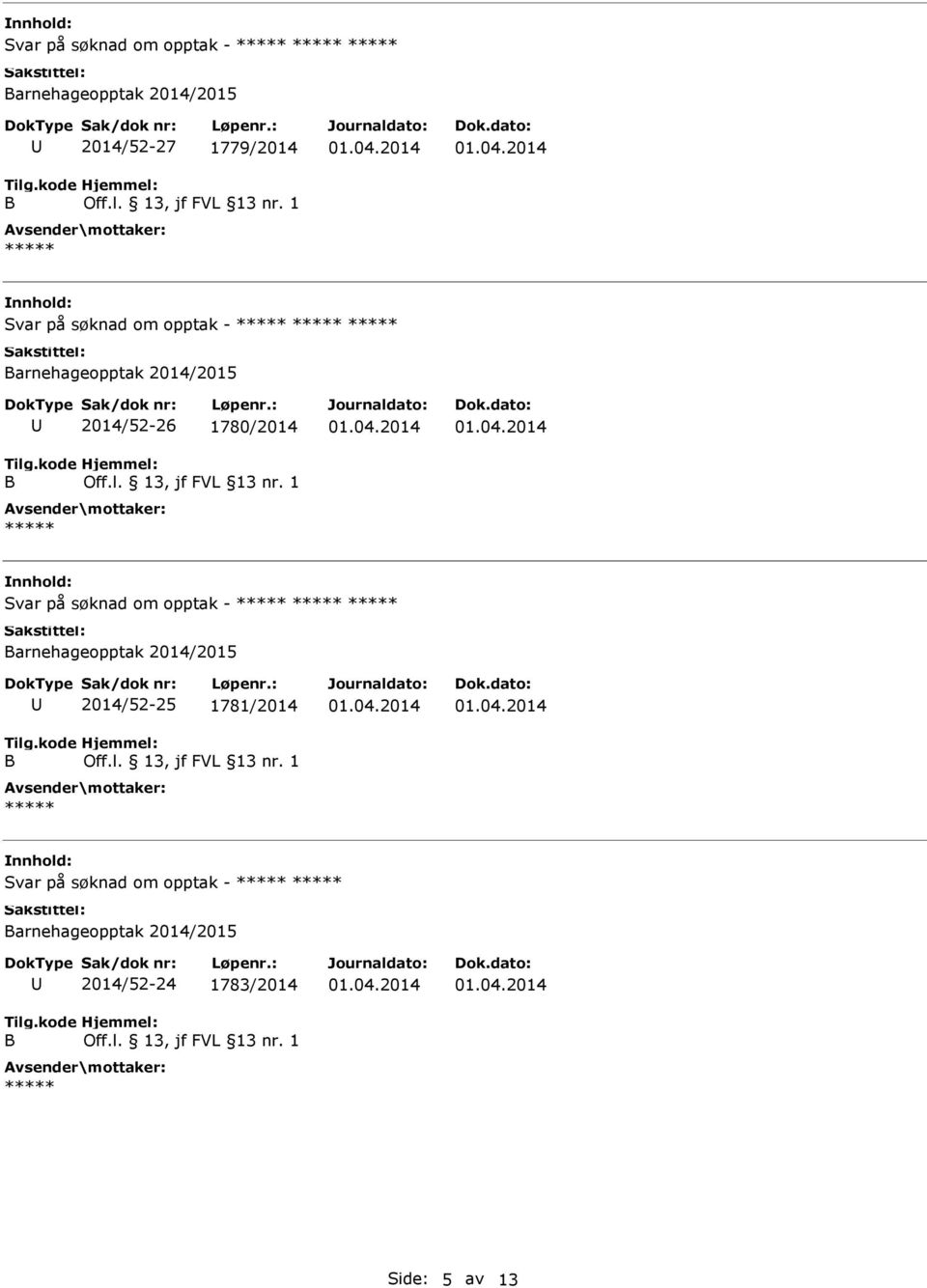 Svar på søknad om opptak - arnehageopptak 2014/2015 2014/52-25 1781/2014