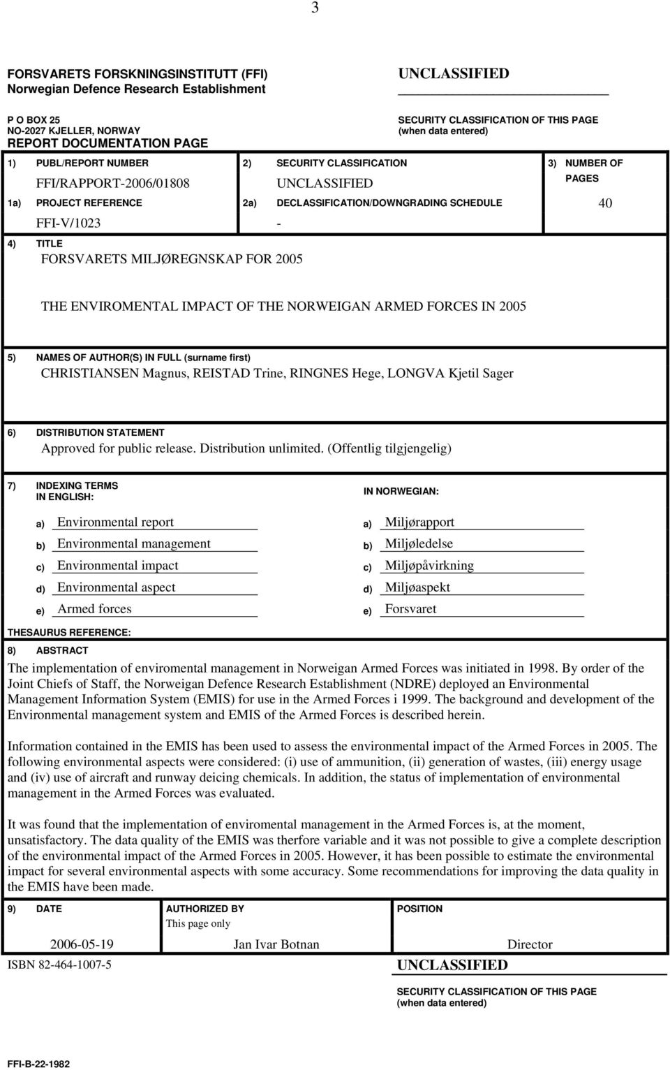 TITLE FORSVARETS MILJØREGNSKAP FOR 2005 THE ENVIROMENTAL IMPACT OF THE NORWEIGAN ARMED FORCES IN 2005 5) NAMES OF AUTHOR(S) IN FULL (surname first) CHRISTIANSEN Magnus, REISTAD Trine, RINGNES Hege,