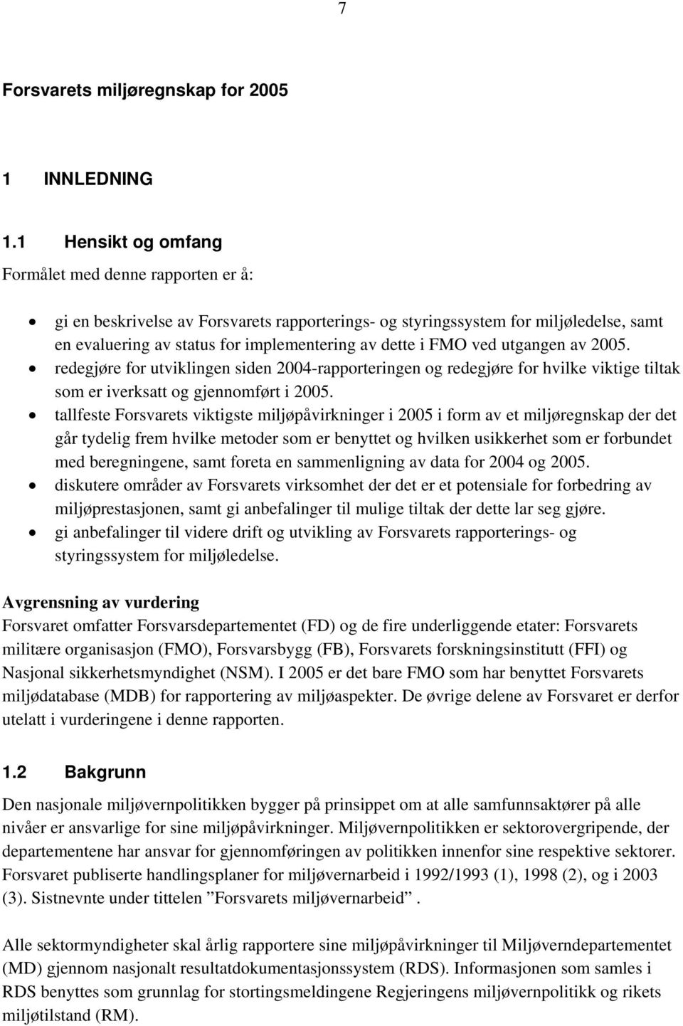 FMO ved utgangen av 2005. redegjøre for utviklingen siden 2004-rapporteringen og redegjøre for hvilke viktige tiltak som er iverksatt og gjennomført i 2005.