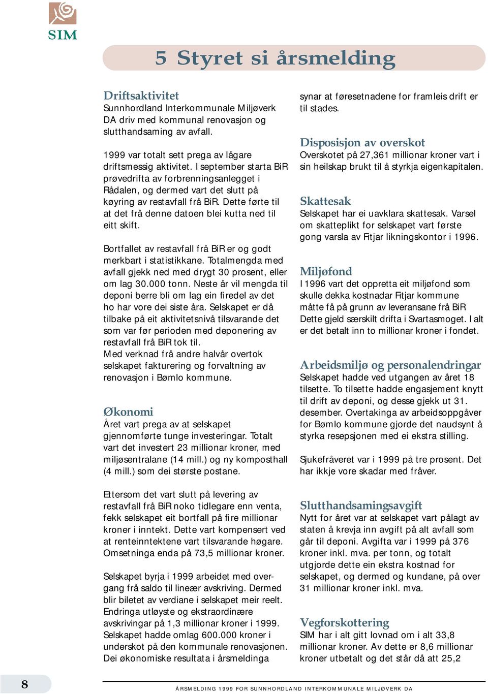 Bortfallet av restavfall frå BiR er og godt merkbart i statistikkane. Totalmengda med avfall gjekk ned med drygt 30 prosent, eller om lag 30.000 tonn.