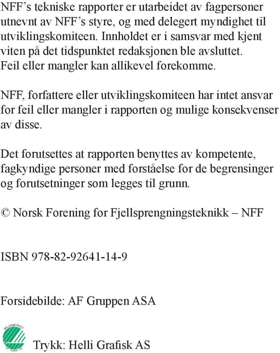 NFF, forfattere eller utviklingskomiteen har intet ansvar for feil eller mangler i rapporten og mulige konsekvenser av disse.