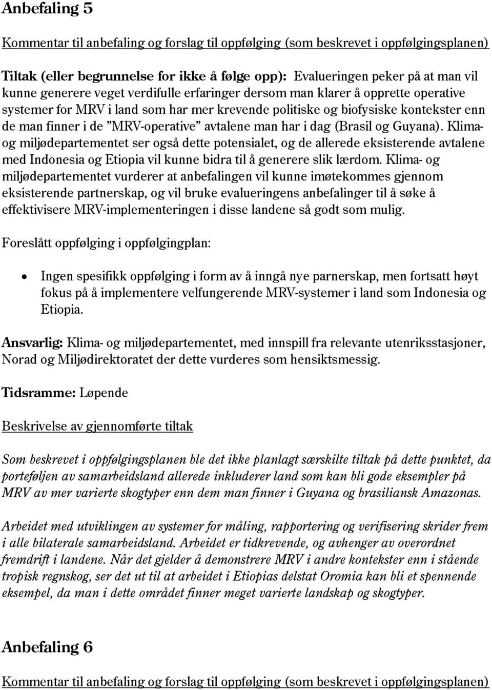 Klimaog miljødepartementet ser også dette potensialet, og de allerede eksisterende avtalene med Indonesia og Etiopia vil kunne bidra til å generere slik lærdom.