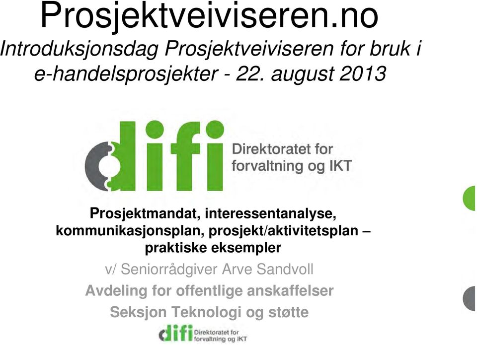 august 2013 Prosjektmandat, interessentanalyse, kommunikasjonsplan,