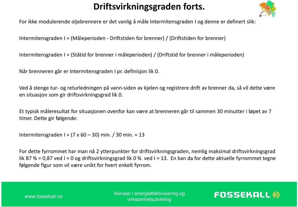 Intermitensgraden I = (Ståtid for brenner i måleperioden) / (Driftstid for brenner i måleperioden) Når brenneren går er Intermitensgraden I pr. definisjon lik 0.