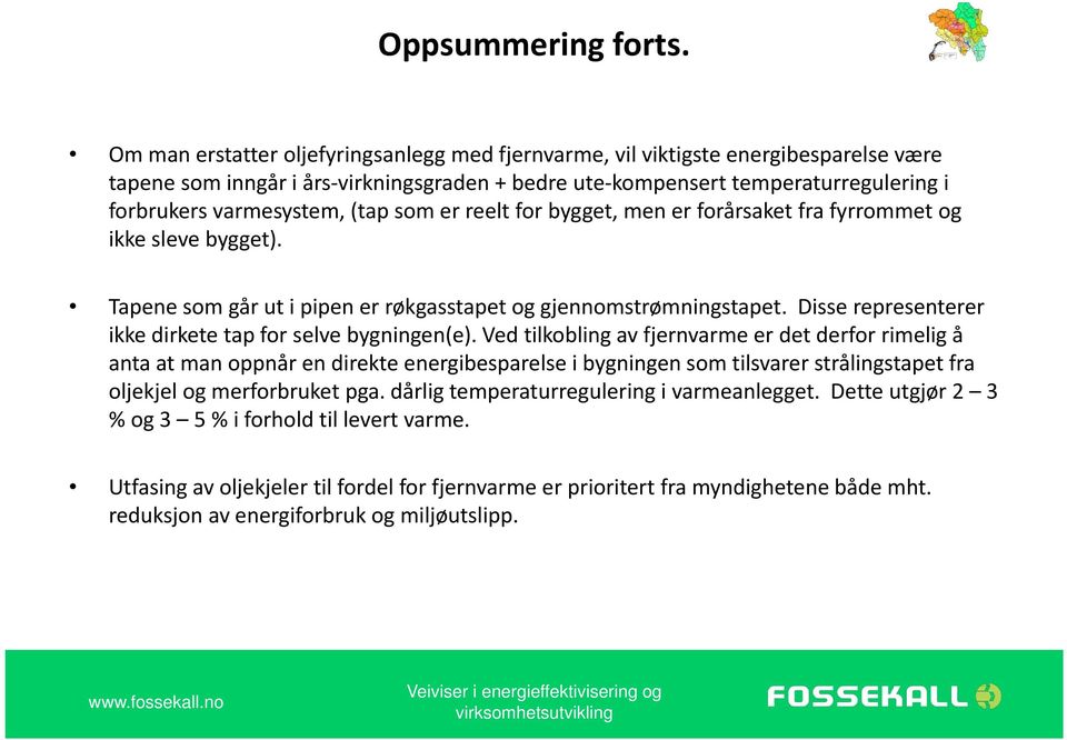 (tap som er reelt for bygget, men er forårsaket fra fyrrommet og ikke sleve bygget). Tapene som går ut i pipen er røkgasstapet og gjennomstrømningstapet.