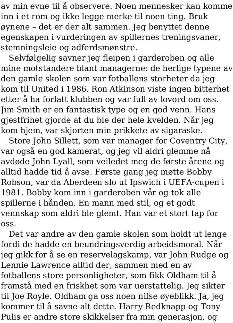 Selvfølgelig savner jeg fleipen i garderoben og alle mine motstandere blant managerne: de herlige typene av den gamle skolen som var fotballens storheter da jeg kom til United i 1986.