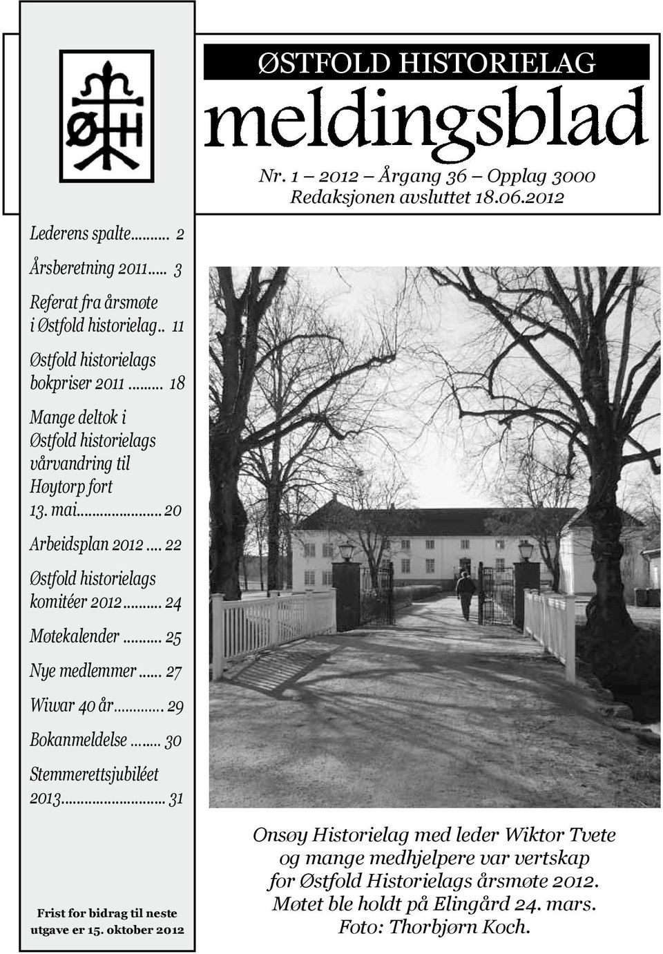 .. 22 Østfold historielags komitéer 2012... 24 Møtekalender... 25 Nye medlemmer... 27 Wiwar 40 år. 29 Bokanmeldelse.. 30 Stemmerettsjubiléet 2013.
