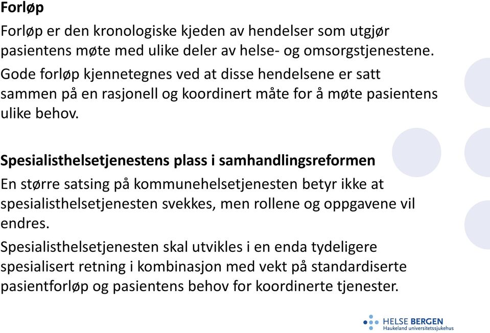 Spesialisthelsetjenestens plass i samhandlingsreformen En større satsing på kommunehelsetjenesten betyr ikke at spesialisthelsetjenesten svekkes, men