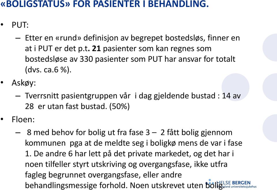 (50%) Floen: 8 med behov for bolig ut fra fase 3 2 fått bolig gjennom kommunen pga at de meldte seg i boligkø mens de var i fase 1.