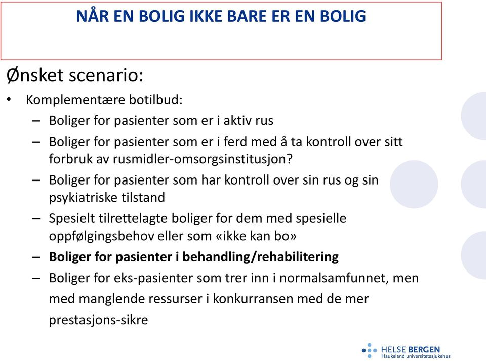 Boliger for pasienter som har kontroll over sin rus og sin psykiatriske tilstand Spesielt tilrettelagte boliger for dem med spesielle