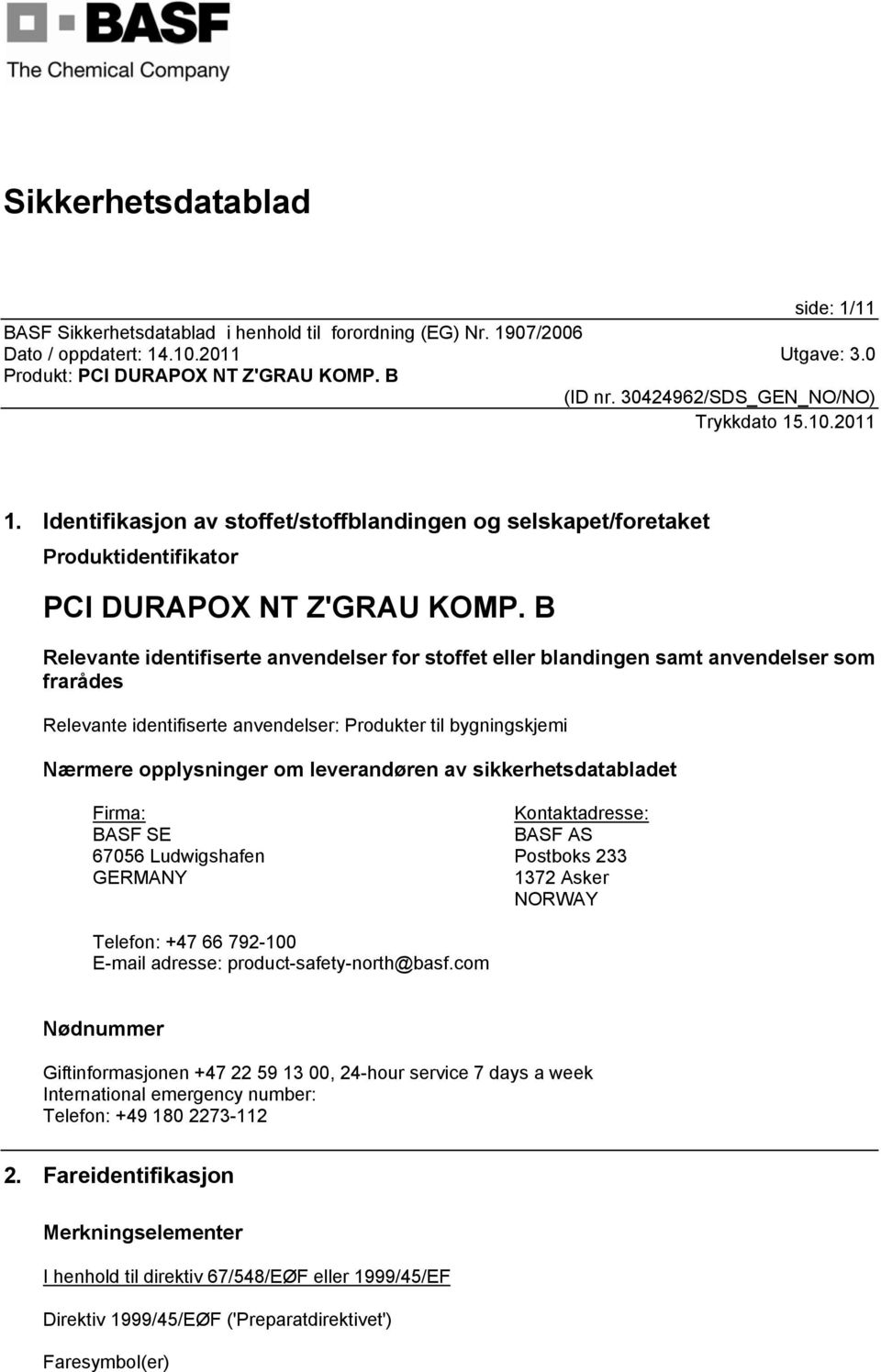 av sikkerhetsdatabladet Firma: BASF SE 67056 Ludwigshafen GERMANY Kontaktadresse: BASF AS Postboks 233 1372 Asker NORWAY Telefon: +47 66 792-100 E-mail adresse: product-safety-north@basf.