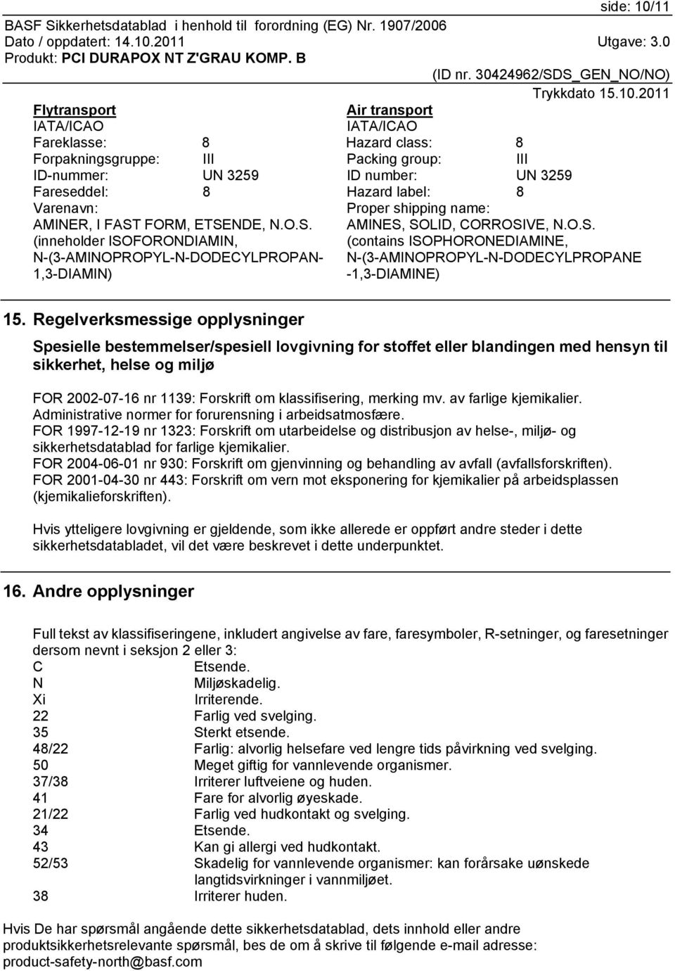 Regelverksmessige opplysninger Spesielle bestemmelser/spesiell lovgivning for stoffet eller blandingen med hensyn til sikkerhet, helse og miljø FOR 2002-07-16 nr 1139: Forskrift om klassifisering,