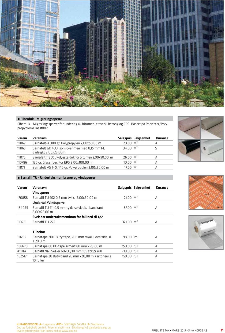 110786 120 gr. Glassfiber. For EPS 2,00x100,00 m 10,00 M² A 111171 Sarnafelt VS 140, 140 gr.