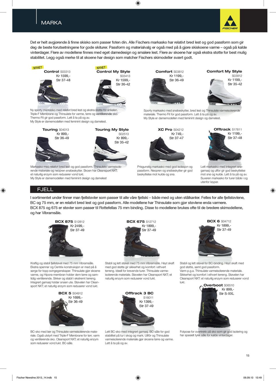 Flere av skoene har også ekstra støtte for best mulig stabilitet. Legg også merke til at skoene har design som matcher Fischers skimodeller svært godt.